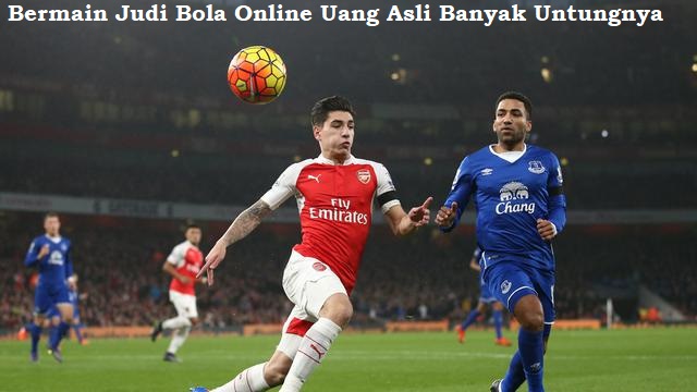 Bermain Judi Bola Online Uang Asli Banyak Untungnya