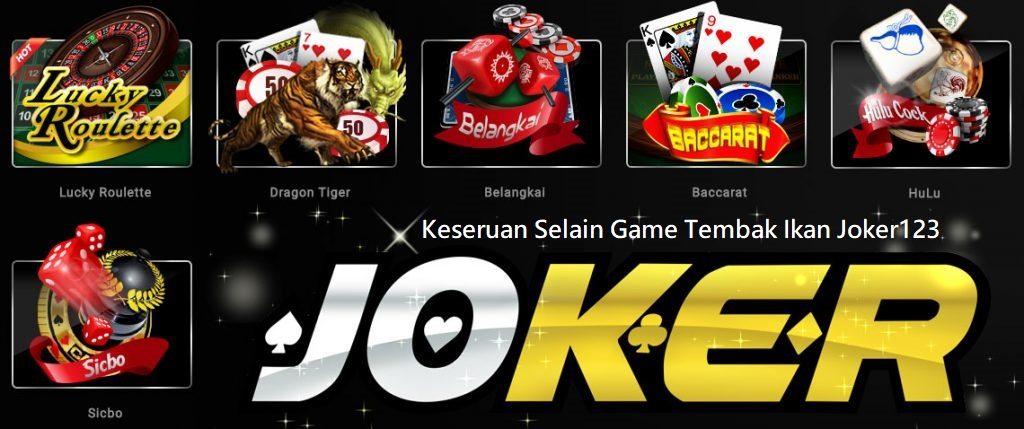 Keseruan Selain Game Tembak Ikan Joker123