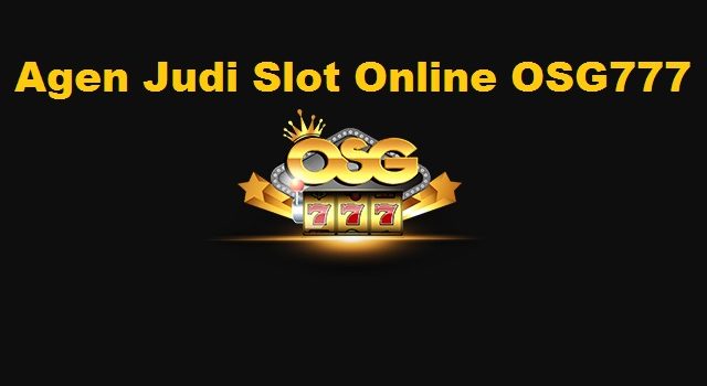 Agen Judi Slot Online OSG777